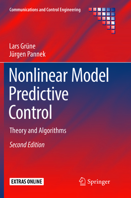 Nonlinear Model Predictive Control: Theory and Algorithms - Grne, Lars, and Pannek, Jrgen