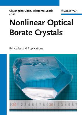 Nonlinear Optical Borate Crystals: Principals and Applications - Chen, Chuangtian, and Sasaki, Takatamo, and Li, Rukang