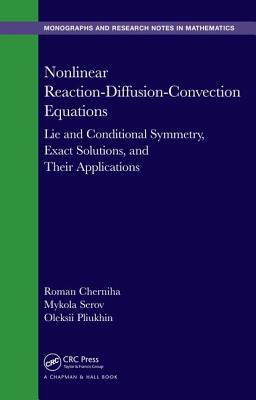 Nonlinear Reaction-Diffusion-Convection Equations: Lie and Conditional Symmetry, Exact Solutions and Their Applications - Cherniha, Roman, and Serov, Mykola, and Pliukhin, Oleksii