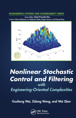 Nonlinear Stochastic Control and Filtering with Engineering-oriented Complexities - Wei, Guoliang, and Wang, Zidong, and Qian, Wei