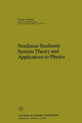 Nonlinear Stochastic Systems Theory and Applications to Physics - Adomian, G