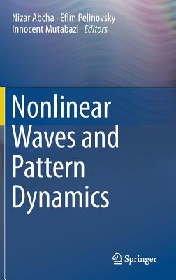 Nonlinear Waves and Pattern Dynamics - Abcha, Nizar (Editor), and Pelinovsky, Efim (Editor), and Mutabazi, Innocent (Editor)