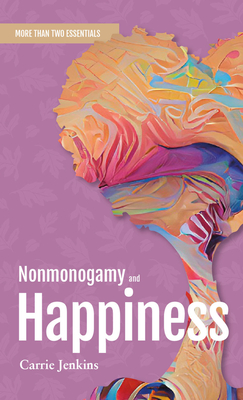 Nonmonogamy and Happiness: A More Than Two Essentials Guide Volume 5 - Jenkins, Carrie
