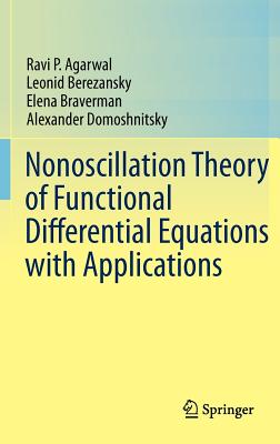 Nonoscillation Theory of Functional Differential Equations with Applications - Agarwal, Ravi P, and Berezansky, Leonid, and Braverman, Elena