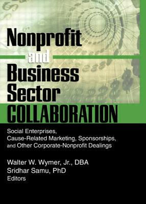 Nonprofit and Business Sector Collaboration: Social Enterprises, Cause-Related Marketing, Sponsorships, and Other Corporate-Nonprofit Dealings - Samu, Sridhar, and Wymer Jr, Walter W