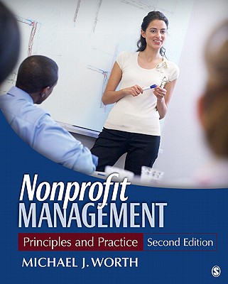 Nonprofit Management: Principles and Practice - Worth, Michael J, Dr.