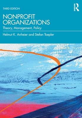 Nonprofit Organizations: Theory, Management, Policy - Anheier, Helmut K, and Toepler, Stefan