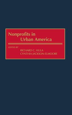 Nonprofits in Urban America - Jackson-Elmoore, Cynthia (Editor), and Hula, Richard C