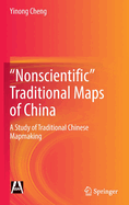 "Nonscientific" Traditional Maps of China: A Study of Traditional Chinese Mapmaking