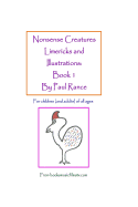 Nonsense Creatures Limericks and Illustrations: Book 1: For Children (and Adults) of All Ages