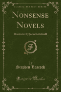 Nonsense Novels: Illustrated by John Kettelwell (Classic Reprint)