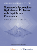 Nonsmooth Approach to Optimization Problems with Equilibrium Constraints - Outrata, Jiri (Editor), and Kocvara, M (Editor), and Zowe, J (Editor)