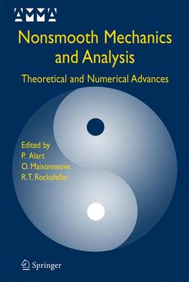 Nonsmooth Mechanics and Analysis: Theoretical and Numerical Advances - Alart, Pierre (Editor), and Maisonneuve, Olivier (Editor), and Rockafellar, R Tyrrell (Editor)