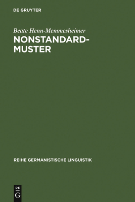 Nonstandardmuster: Ihre Beschreibung in Der Syntax Und Das Problem Ihrer Arealitat - Henn-Memmesheimer, Beate