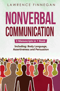 Nonverbal Communication: 3-in-1 Guide to Master Reading Body Language, Nonverbal Cues, Mind Reading & Lie Detection