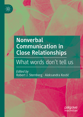 Nonverbal Communication in Close Relationships: What words don't tell us - Sternberg, Robert J. (Editor), and Kostic, Aleksandra (Editor)