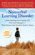 Nonverbal Learning Disorder: Understanding and Coping with NLD and Asperger's--What Parents and Teachers Need to Know