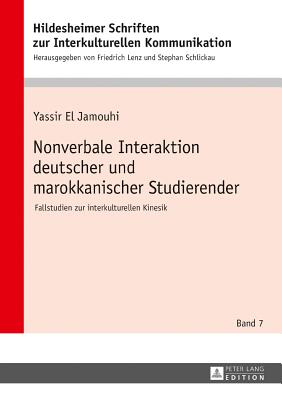 Nonverbale Interaktion deutscher und marokkanischer Studierender: Fallstudien zur interkulturellen Kinesik - Schlickau, Stephan, and El Jamouhi, Yassir