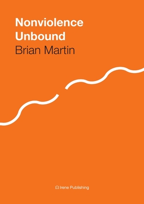 Nonviolence Unbound - Martin, Brian