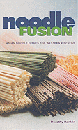Noodle Fusion: Asian Noodle Dishes for Western Kitchens - Chesman, Andrea