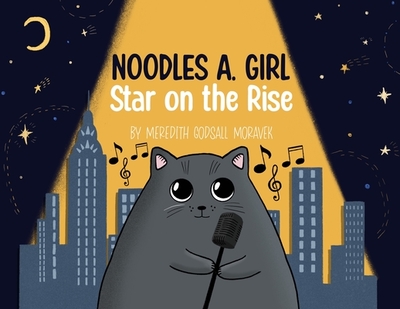 Noodles A. Girl: Star on the Rise: Star on the Rise - Godsall Moravek, Meredith, and Prisacaru, Irina (Illustrator)