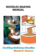 Noodles Making Manual: Crafting Delicious Noodles.