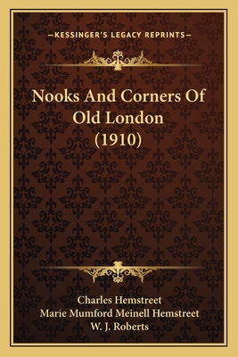 Nooks and Corners of Old London (1910) - Hemstreet, Charles, and Hemstreet, Marie Mumford Meinell, and Roberts, W J (Illustrator)