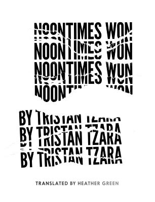 Noontimes Won - Tzara, Tristan, and Green, Heather (Translated by)