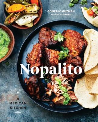 Nopalito: A Mexican Kitchen - Guzmaan, Gonzalo Gonzaalez, and Adimando, Stacy, and Kolenko, Eva