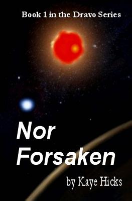 Nor Forsaken: Book 1 of the Dravo Series - Hicks, Kaye