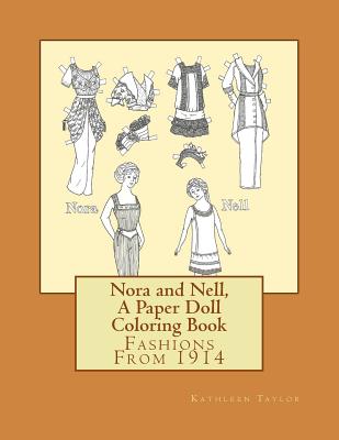 Nora and Nell, A Paper Doll Coloring Book: Fashions From 1914 - Taylor, Kathleen, Otr/L
