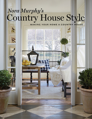 Nora Murphy's Country House Style: Making Your Home a Country House - Murphy, Nora, and Simon, Duanne (Photographer), and Golden, Deborah (Contributions by)