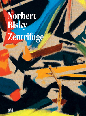 Norbert Bisky: Zentrifuge - Bisky, Norbert, and Brill, Dorothee (Editor), and Buhler, Kathleen (Text by)