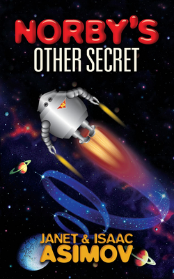 Norby's Other Secret - Asimov, Isaac, and Asimov, Janet