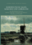 Norddeutsche Sagen, Mrchen und Gebruche: aus Mecklenburg, Pommern, Sachsen, Thringen, Braunschweig, Hannover, Oldenburg und Westfalen