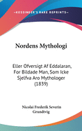 Nordens Mythologi: Eller Ofversigt AF Eddalaran, for Bildade Man, SOM Icke Sjelfva Aro Mythologer (1839)