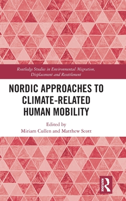 Nordic Approaches to Climate-Related Human Mobility - Cullen, Miriam (Editor), and Scott, Matthew (Editor)