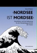 Nordsee Ist Mordsee&laquo;: Sturmfluten Und Ihre Bedeutung Fur Die Mentalitatsgeschichte Der Friesen