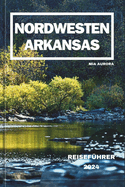 Nordwesten Arkansas Reisefhrer 2024: Entdecken Sie die verborgenen Schtze des Naturzustands.