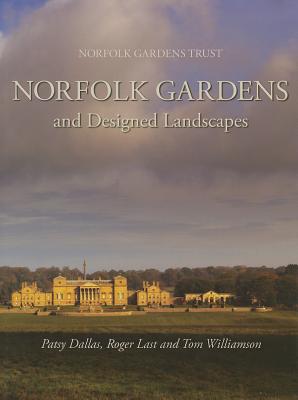 Norfolk Gardens and Designed Landscapes - Williamson, Tom, and Last, Roger, and Dallas, Patsy