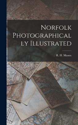 Norfolk Photographically Illustrated - Mason, R H (Robert Hindry) (Creator)