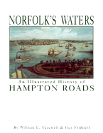 Norfolk's Waters: An Illustrated History of Hampton Roads - Tazewell, William L, and Friddell, Guy