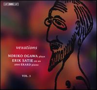 Noriko Ogawa plays Erik Satie, Vol. 3: Vexations - Noriko Ogawa (piano)
