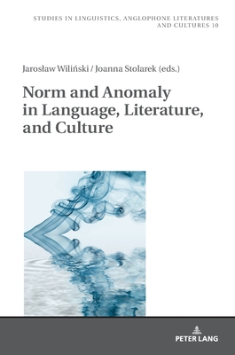 Norm and Anomaly in Language, Literature, and Culture - Kieltyka, Robert, and Wili ski, Jaroslaw (Editor), and Stolarek, Joanna (Editor)