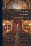 Norma: Tragedie En Cinq Actes Et En Vers ...