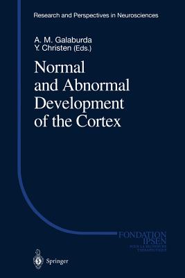 Normal and Abnormal Development of the Cortex - Galaburda, Albert M (Editor)