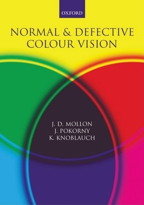 Normal and Defective Colour Vision - Mollon, J D (Editor), and Pokorny, Joel (Editor), and Knoblauch, Ken (Editor)