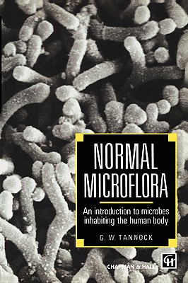 Normal Microflora: An Introduction to Microbes Inhabiting the Human Body - Tannock, Gerald W