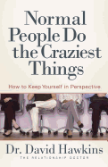 Normal People Do the Craziest Things: How to Keep Yourself in Perspective