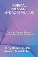 Normal Pressure Hydrocephalus: Guide for Doctors, Nurses, Patients, Families, & Caregivers